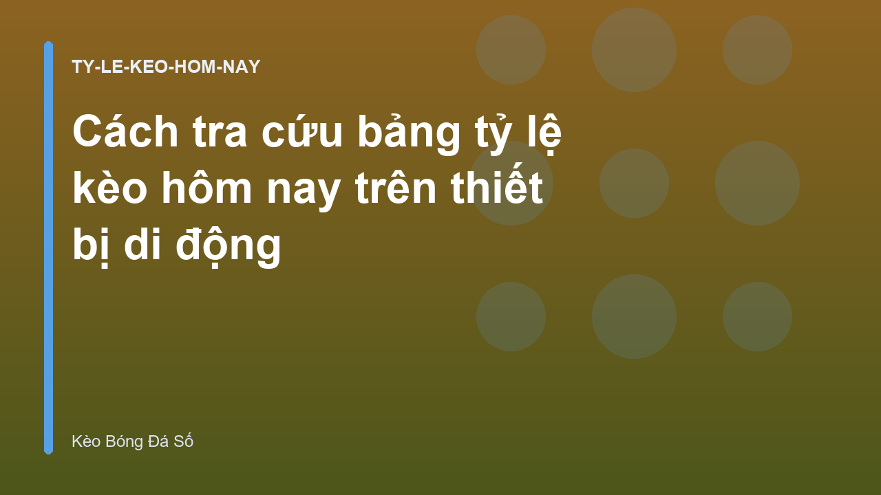 Cách tra cứu bảng tỷ lệ kèo hôm nay trên thiết bị di động