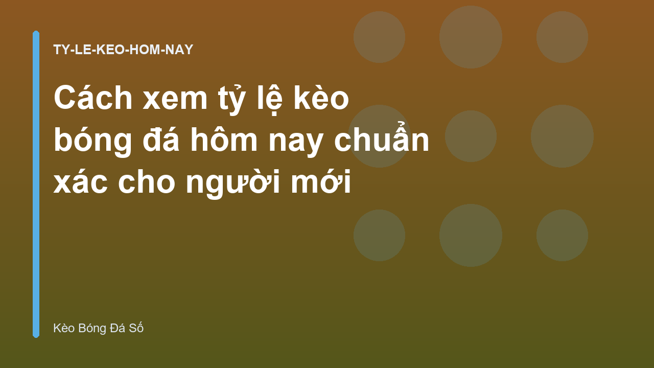 Cách xem tỷ lệ kèo bóng đá hôm nay chuẩn xác cho người mới