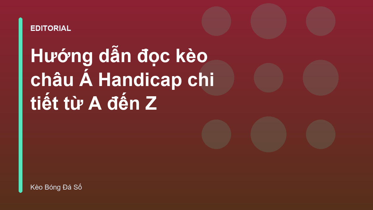 Hướng dẫn đọc kèo châu Á Handicap chi tiết