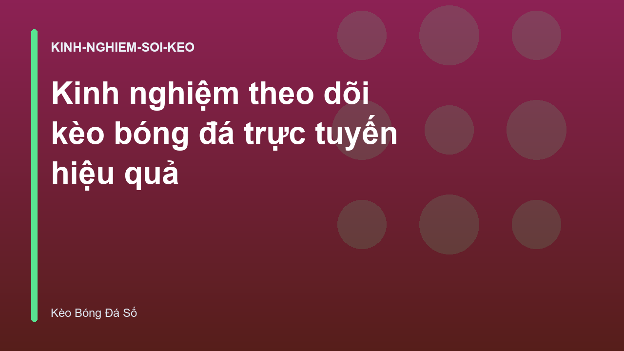 Kinh nghiệm theo dõi kèo bóng đá trực tuyến hiệu quả