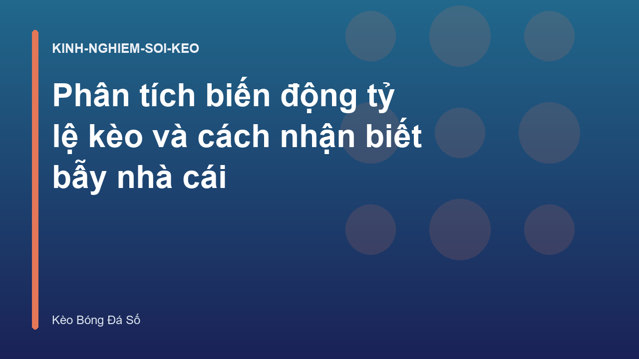 Phân tích biến động tỷ lệ kèo và cách nhận biết bẫy nhà cái