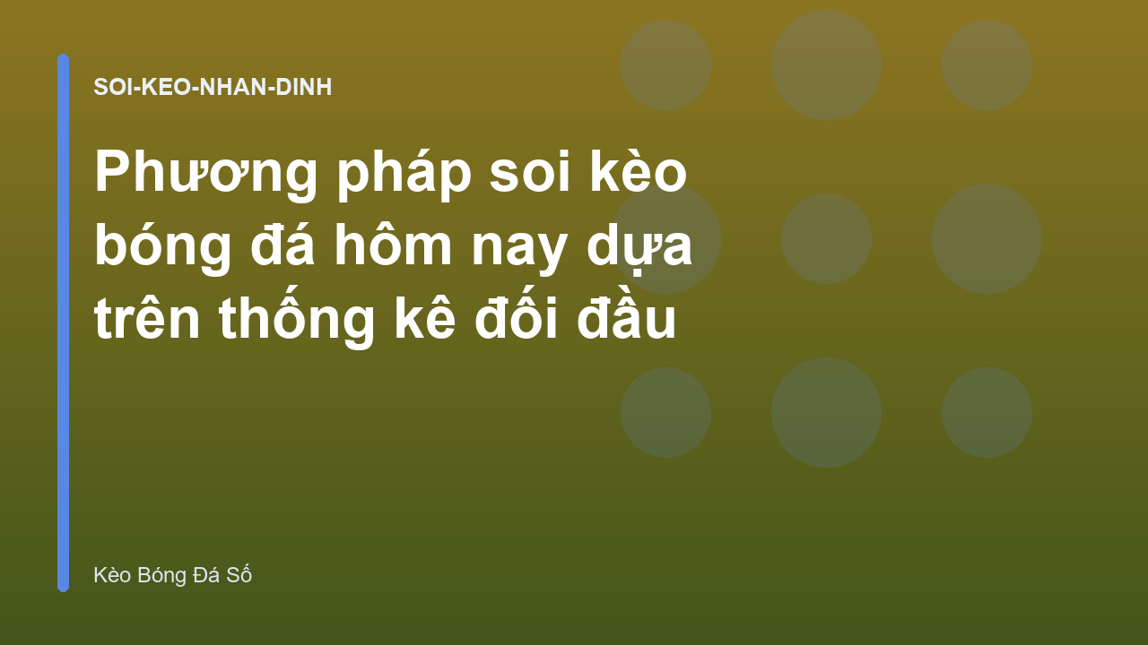 Phương pháp soi kèo bóng đá hôm nay dựa trên thống kê đối đầu