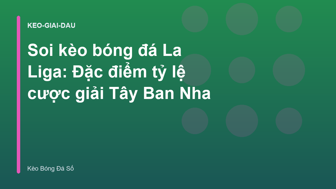 Soi kèo bóng đá La Liga: Đặc điểm tỷ lệ cược giải Tây Ban Nha