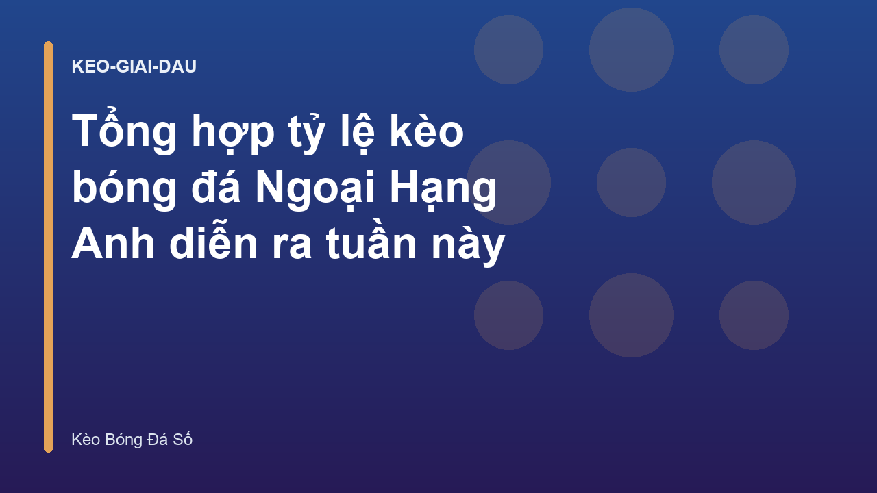 Tổng hợp tỷ lệ kèo bóng đá Ngoại Hạng Anh diễn ra tuần này