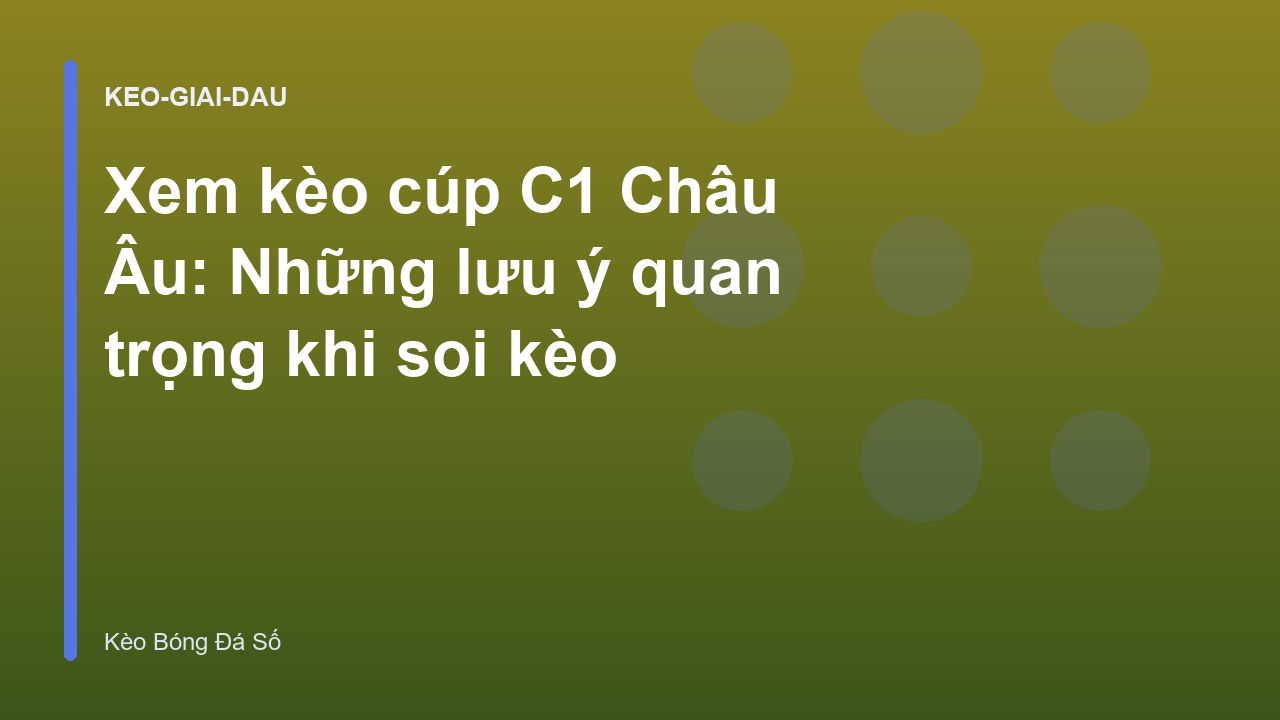 Xem kèo cúp C1 Châu Âu: Những lưu ý quan trọng khi soi kèo